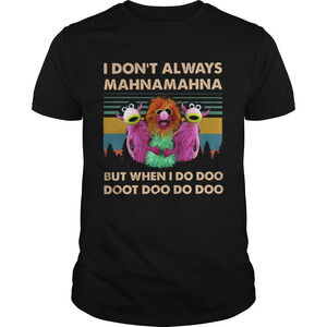 I Dont Always Mahnamahna But When I Do Doot Doo Doo Doo Shirt